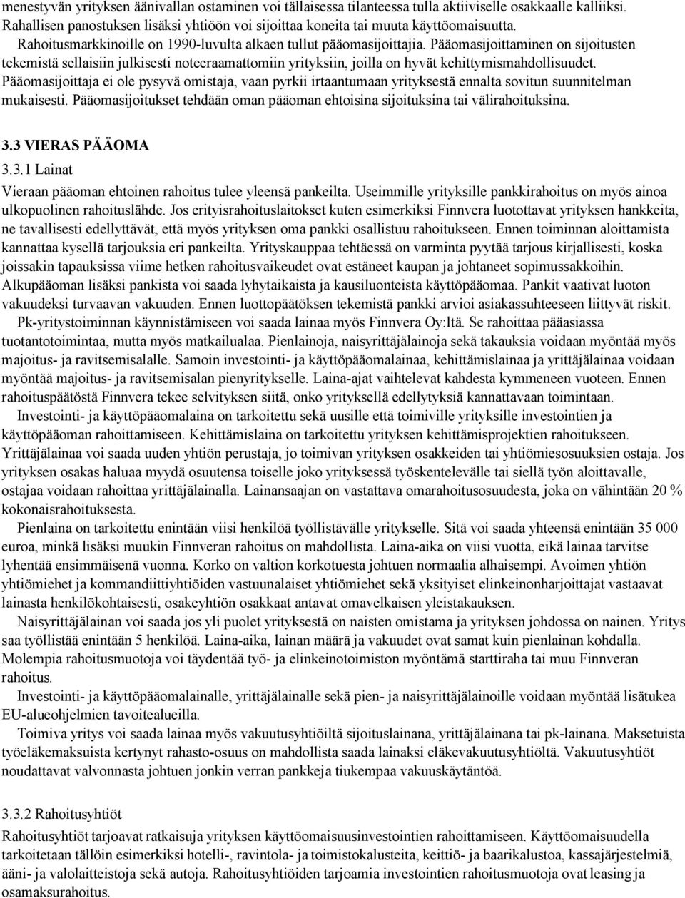 Pääomasijoittaminen on sijoitusten tekemistä sellaisiin julkisesti noteeraamattomiin yrityksiin, joilla on hyvät kehittymismahdollisuudet.