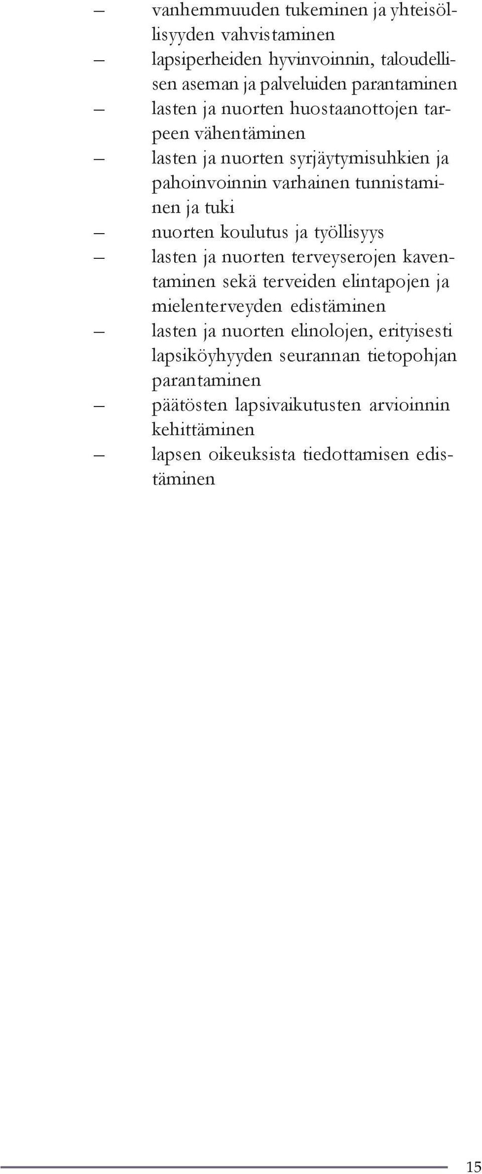 työllisyys lasten ja nuorten terveyserojen kaventaminen sekä terveiden elintapojen ja mielenterveyden edistäminen lasten ja nuorten elinolojen,