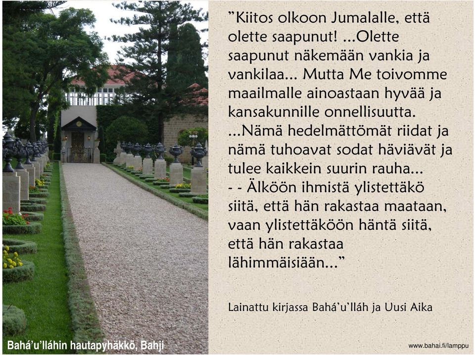 ...nämä hedelmättömät riidat ja nämä tuhoavat sodat häviävät ja tulee kaikkein suurin rauha.