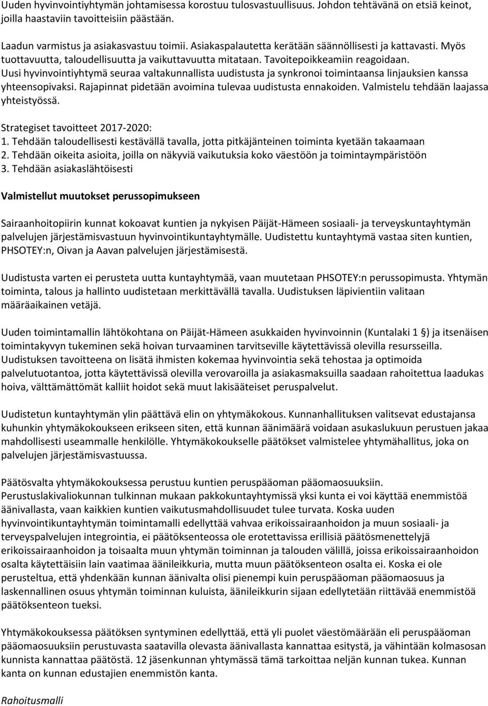 Uusi hyvinvointiyhtymä seuraa valtakunnallista uudistusta ja synkronoi toimintaansa linjauksien kanssa yhteensopivaksi. Rajapinnat pidetään avoimina tulevaa uudistusta ennakoiden.