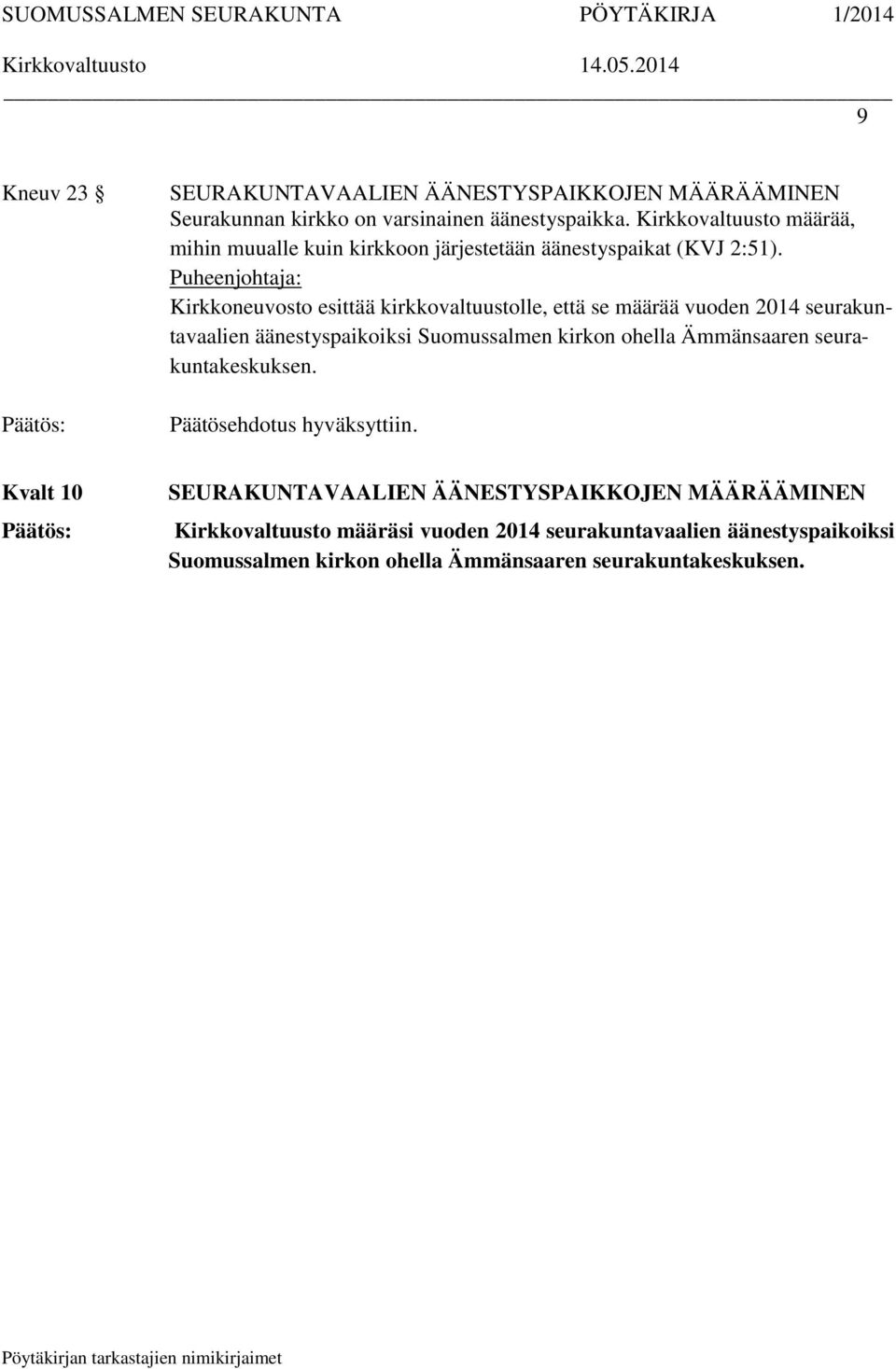 Puheenjohtaja: Kirkkoneuvosto esittää kirkkovaltuustolle, että se määrää vuoden 2014 seurakuntavaalien äänestyspaikoiksi Suomussalmen kirkon ohella