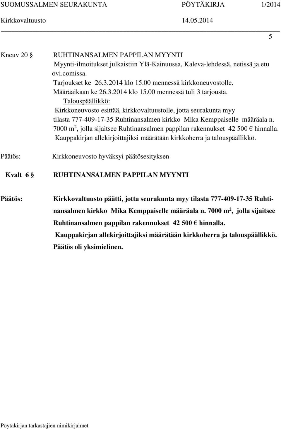Talouspäällikkö: Kirkkoneuvosto esittää, kirkkovaltuustolle, jotta seurakunta myy tilasta 777-409-17-35 Ruhtinansalmen kirkko Mika Kemppaiselle määräala n.