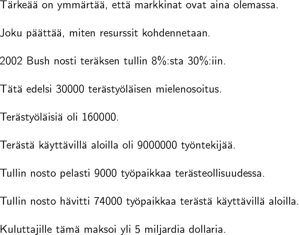 Terästyöläisiä oli 160000. Terästä käyttävillä aloilla oli 9000000 työntekijää.