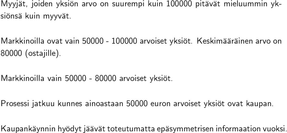 Markkinoilla vain 50000-80000 arvoiset yksiöt.