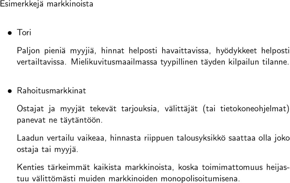 ² Rahoitusmarkkinat Ostajat ja myyjät tekevät tarjouksia, välittäjät (tai tietokoneohjelmat) panevat ne täytäntöön.