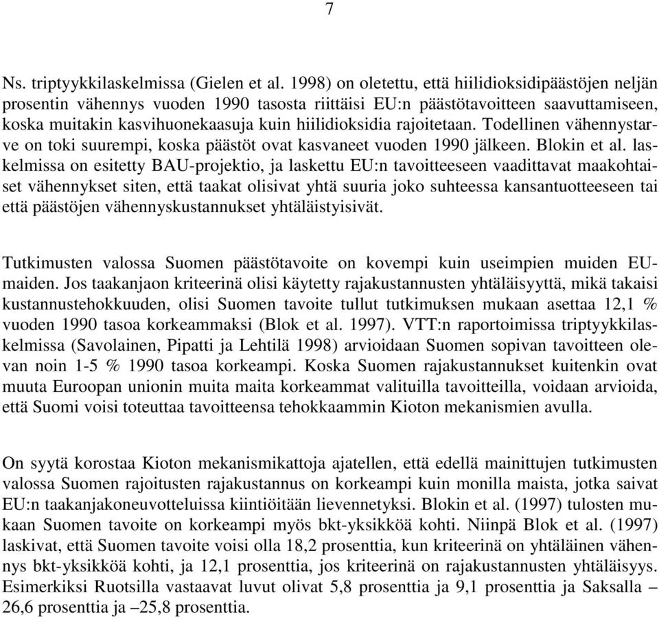 rajoitetaan. Todellinen vähennystarve on toki suurempi, koska päästöt ovat kasvaneet vuoden 1990 jälkeen. Blokin et al.