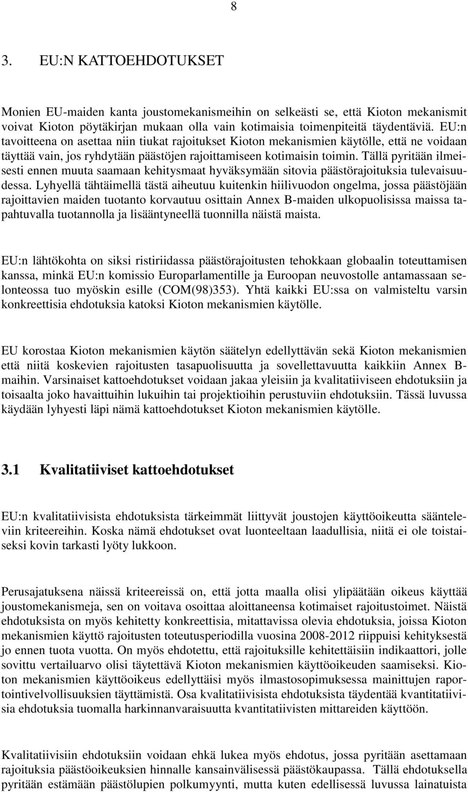 Tällä pyritään ilmeisesti ennen muuta saamaan kehitysmaat hyväksymään sitovia päästörajoituksia tulevaisuudessa.
