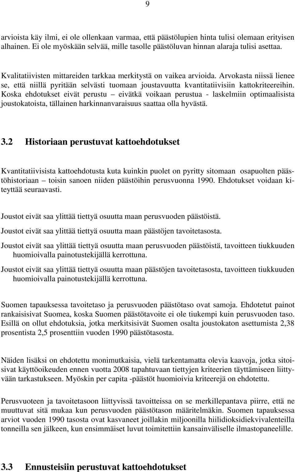 Koska ehdotukset eivät perustu eivätkä voikaan perustua - laskelmiin optimaalisista joustokatoista, tällainen harkinnanvaraisuus saattaa olla hyvästä. 3.