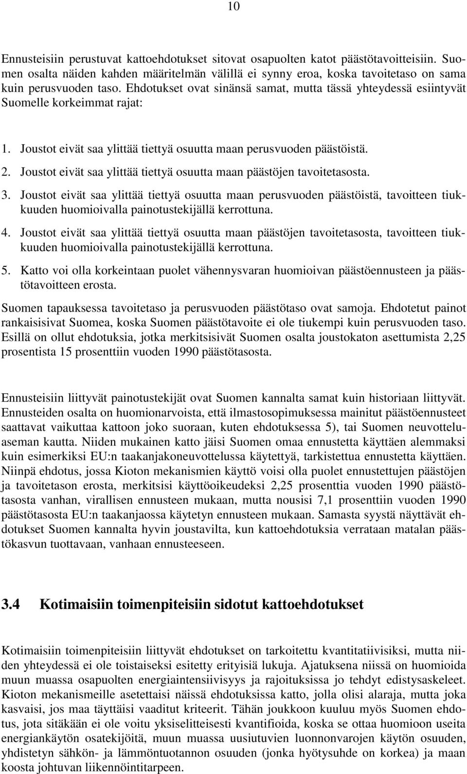 Joustot eivät saa ylittää tiettyä osuutta maan päästöjen tavoitetasosta. 3.