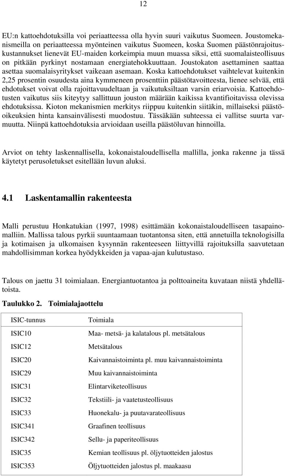 pyrkinyt nostamaan energiatehokkuuttaan. Joustokaton asettaminen saattaa asettaa suomalaisyritykset vaikeaan asemaan.