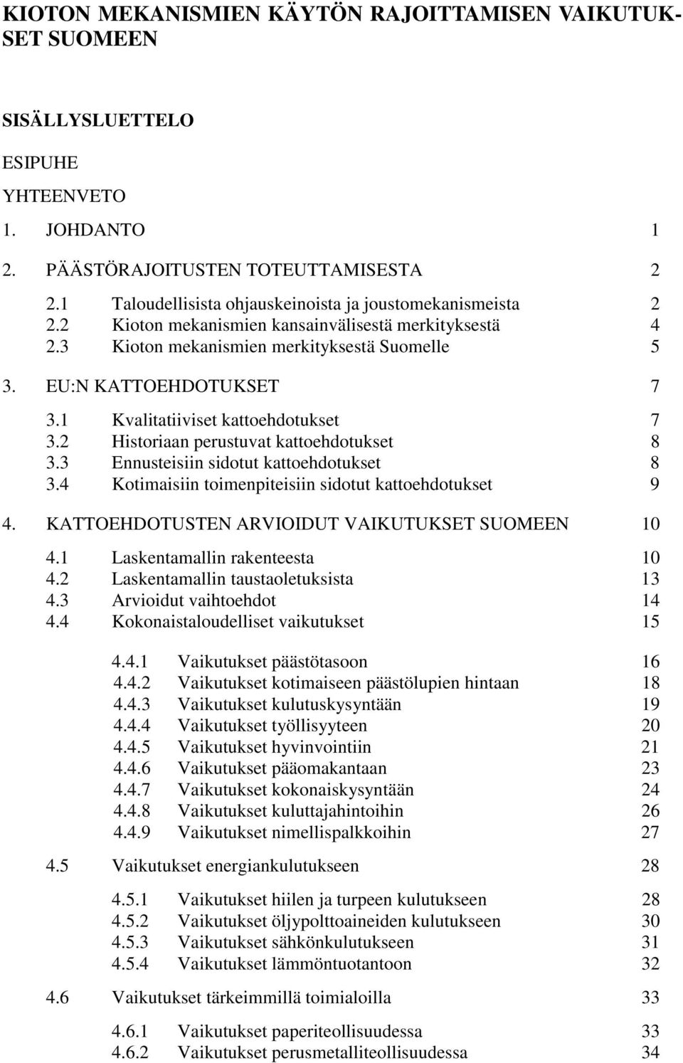 1 Kvalitatiiviset kattoehdotukset 7 3.2 Historiaan perustuvat kattoehdotukset 8 3.3 Ennusteisiin sidotut kattoehdotukset 8 3.4 Kotimaisiin toimenpiteisiin sidotut kattoehdotukset 9 4.
