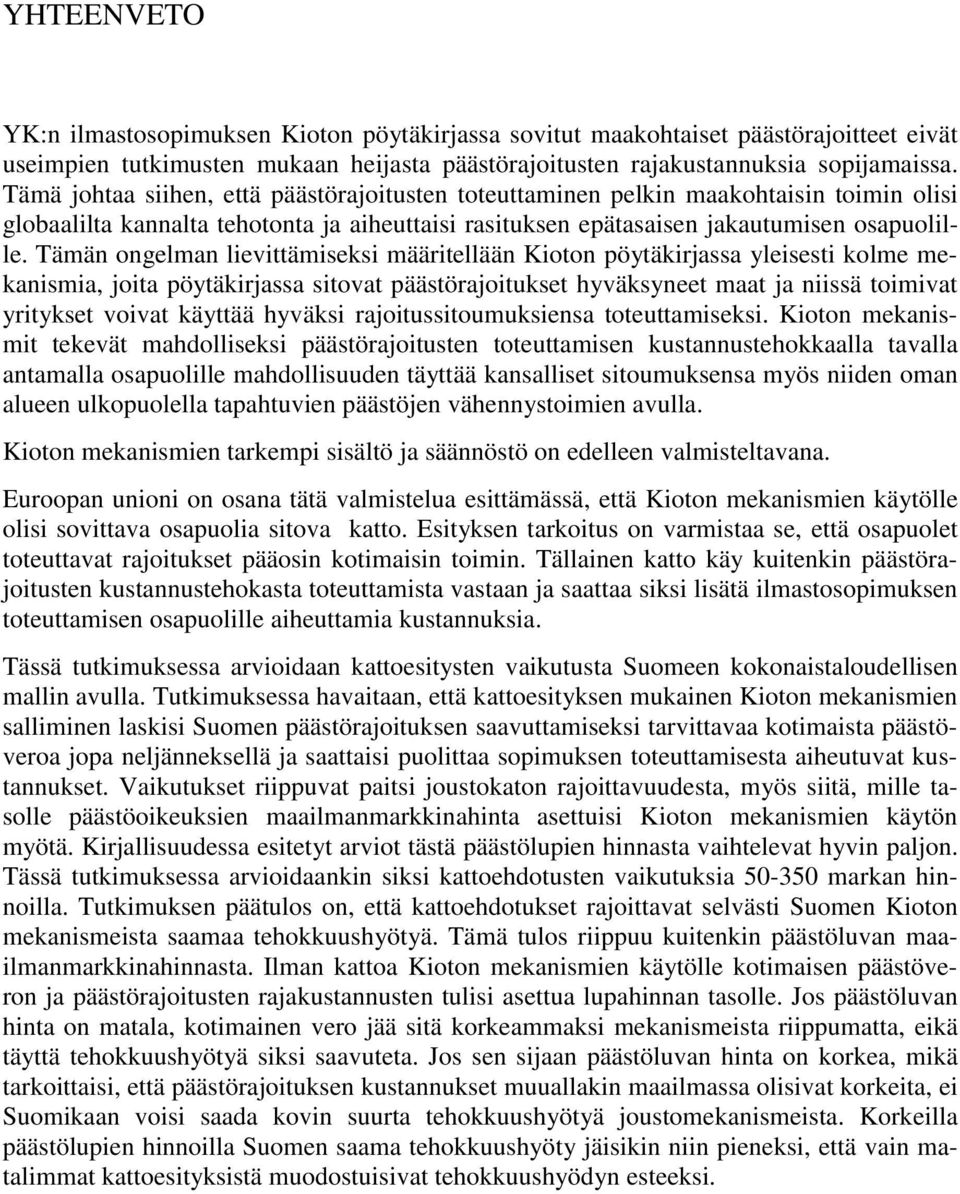 Tämän ongelman lievittämiseksi määritellään Kioton pöytäkirjassa yleisesti kolme mekanismia, joita pöytäkirjassa sitovat päästörajoitukset hyväksyneet maat ja niissä toimivat yritykset voivat käyttää