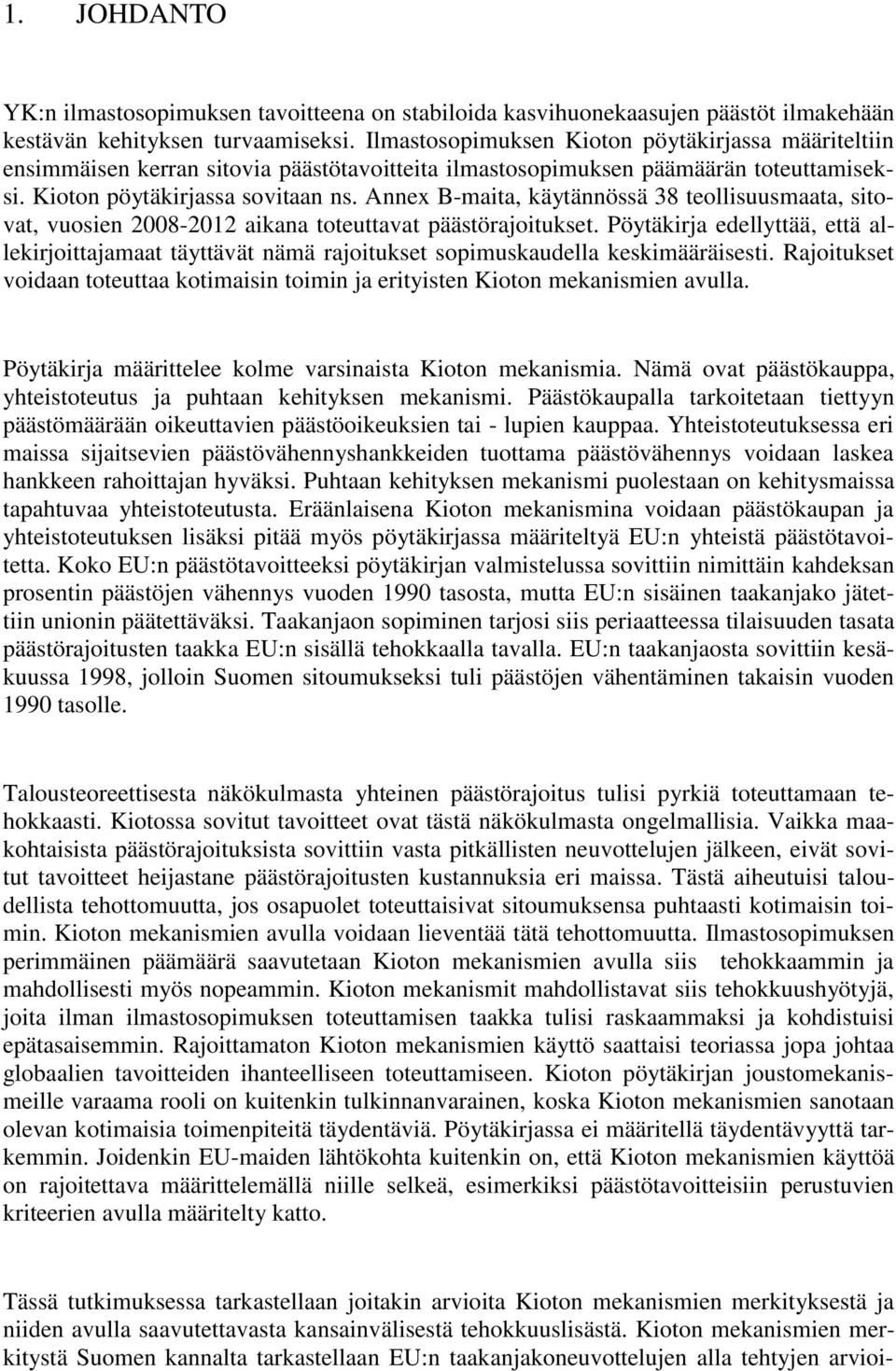 Annex B-maita, käytännössä 38 teollisuusmaata, sitovat, vuosien 2008-2012 aikana toteuttavat päästörajoitukset.