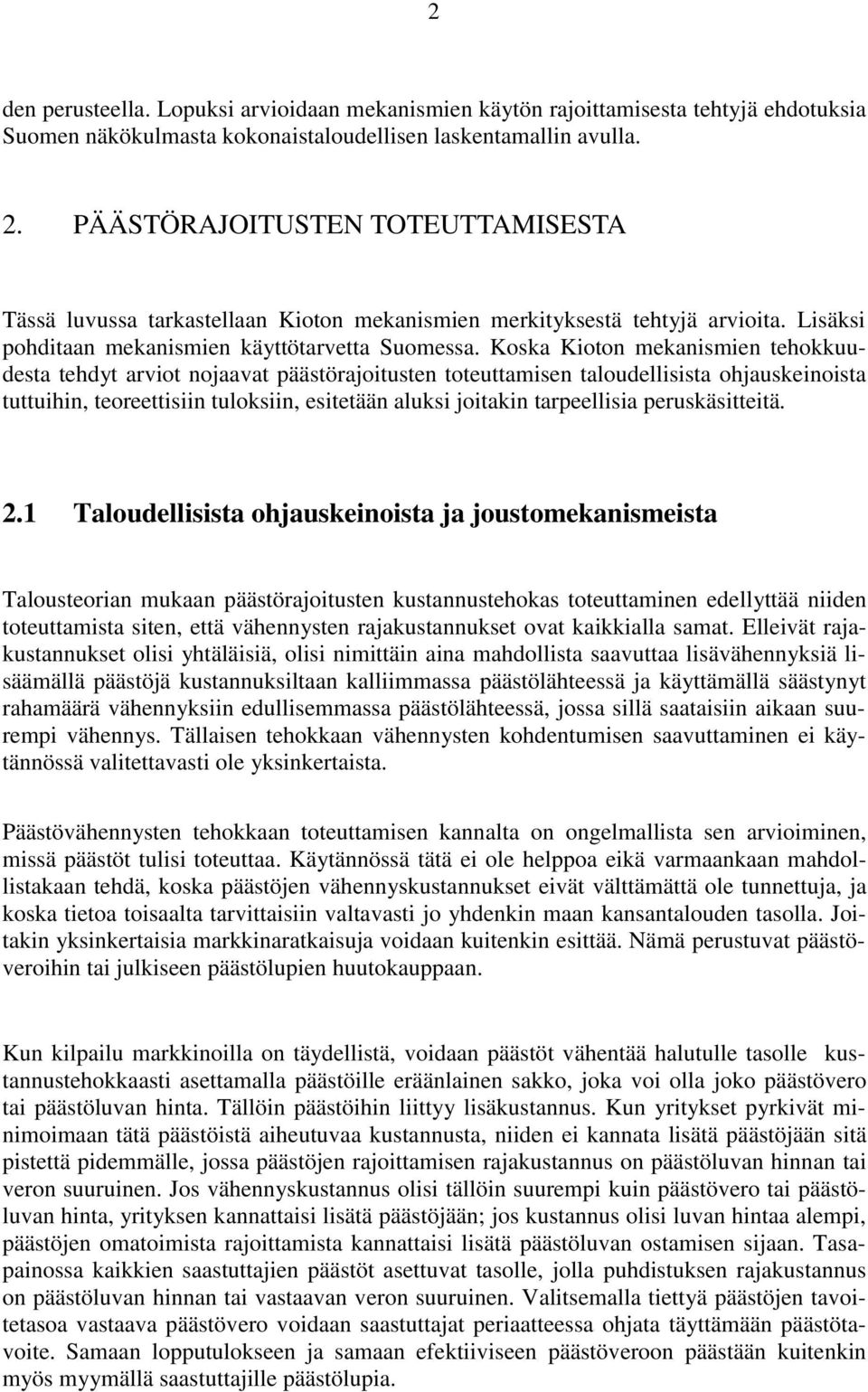 Koska Kioton mekanismien tehokkuudesta tehdyt arviot nojaavat päästörajoitusten toteuttamisen taloudellisista ohjauskeinoista tuttuihin, teoreettisiin tuloksiin, esitetään aluksi joitakin