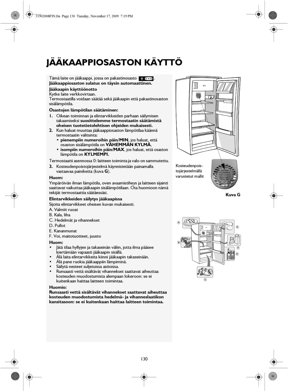 Oikean toiminnan ja elintarvikkeiden parhaan säilymisen takaamiseksi suosittelemme termostaatin säätämistä oheisen tuotetietolehtisen ohjeiden mukaisesti. 2.