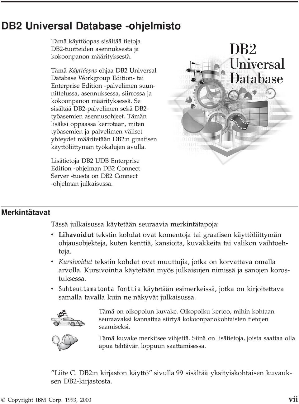 Se sisältää DB2-palvelimen sekä DB2- työasemien asennusohjeet.