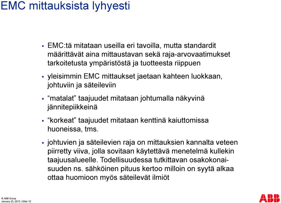 taajuudet mitataan kenttinä kaiuttomissa huoneissa, tms.