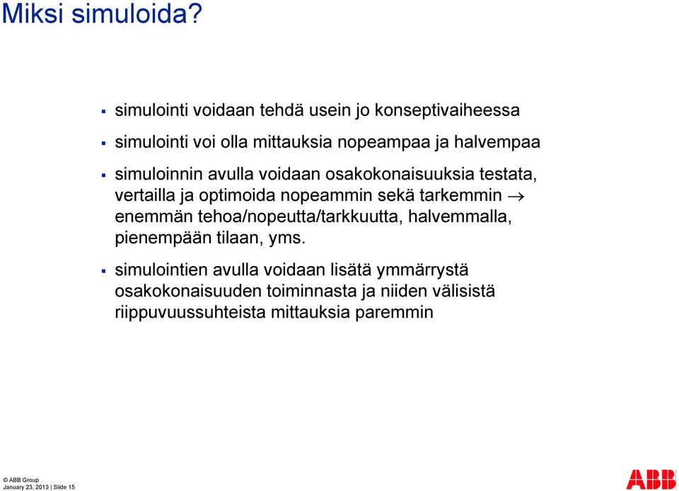 simuloinnin avulla voidaan osakokonaisuuksia testata, vertailla ja optimoida nopeammin sekä tarkemmin enemmän