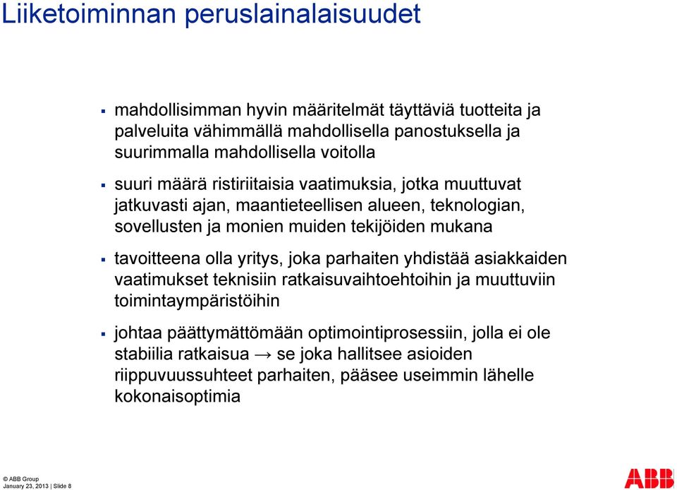 tavoitteena olla yritys, joka parhaiten yhdistää asiakkaiden vaatimukset teknisiin ratkaisuvaihtoehtoihin ja muuttuviin toimintaympäristöihin johtaa päättymättömään