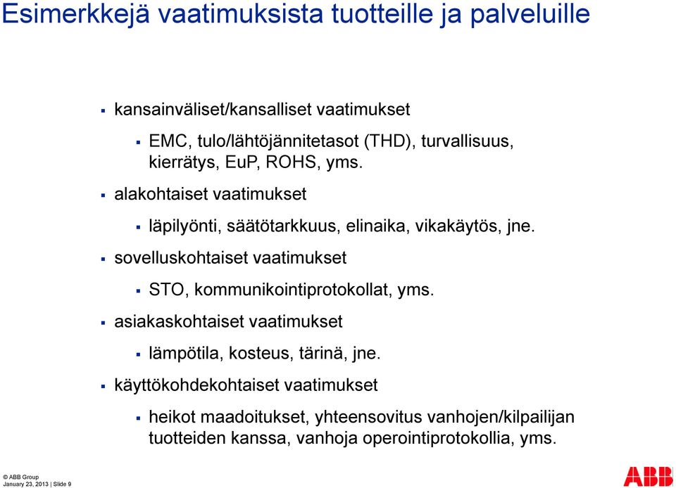 sovelluskohtaiset vaatimukset STO, kommunikointiprotokollat, yms. asiakaskohtaiset vaatimukset lämpötila, kosteus, tärinä, jne.