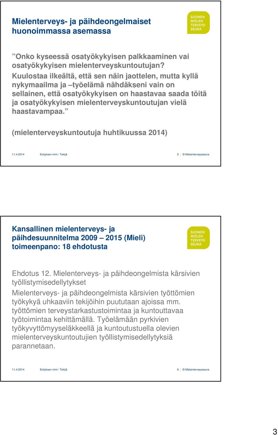 vielä haastavampaa. (mielenterveyskuntoutuja huhtikuussa 2014)