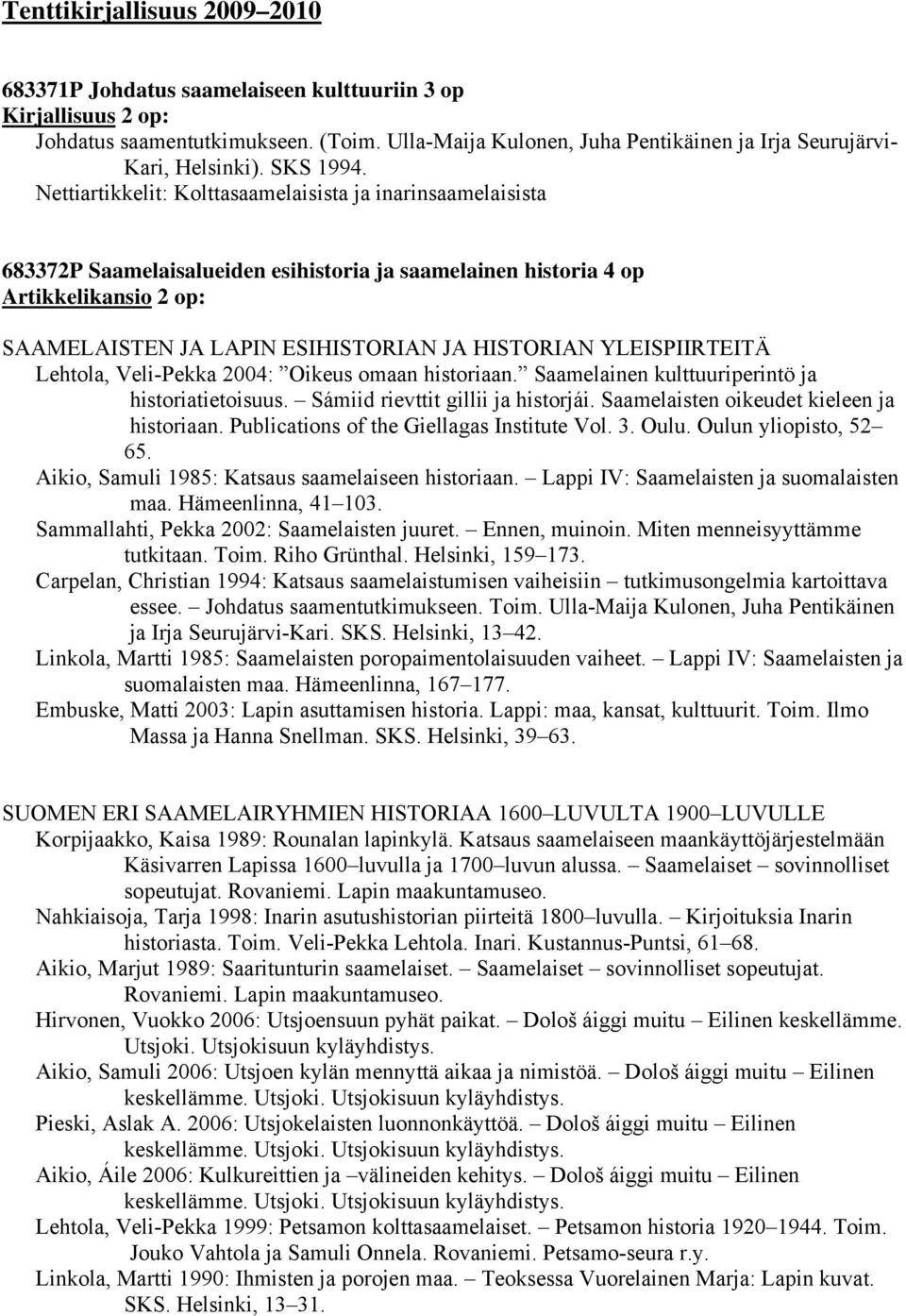 Nettiartikkelit: Kolttasaamelaisista ja inarinsaamelaisista 683372P Saamelaisalueiden esihistoria ja saamelainen historia 4 op Artikkelikansio 2 op: SAAMELAISTEN JA LAPIN ESIHISTORIAN JA HISTORIAN