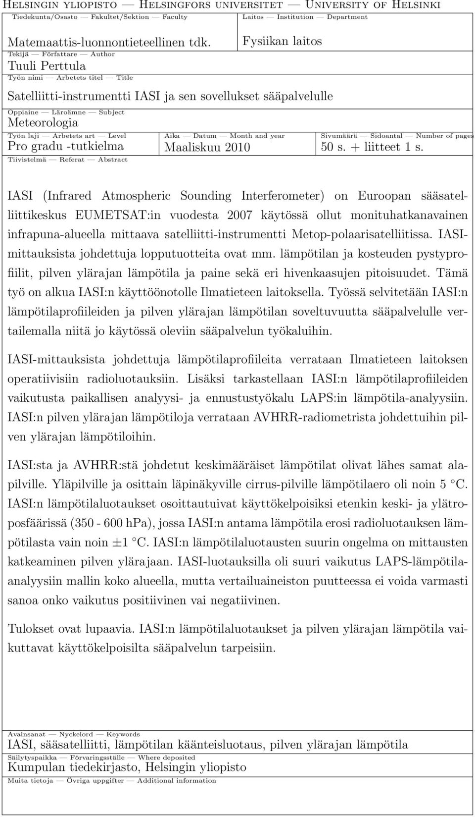 Arbetets art Level Aika Datum Month and year Sivumäärä Sidoantal Number of pages Pro gradu -tutkielma Maaliskuu 2010 50 s. + liitteet 1 s.