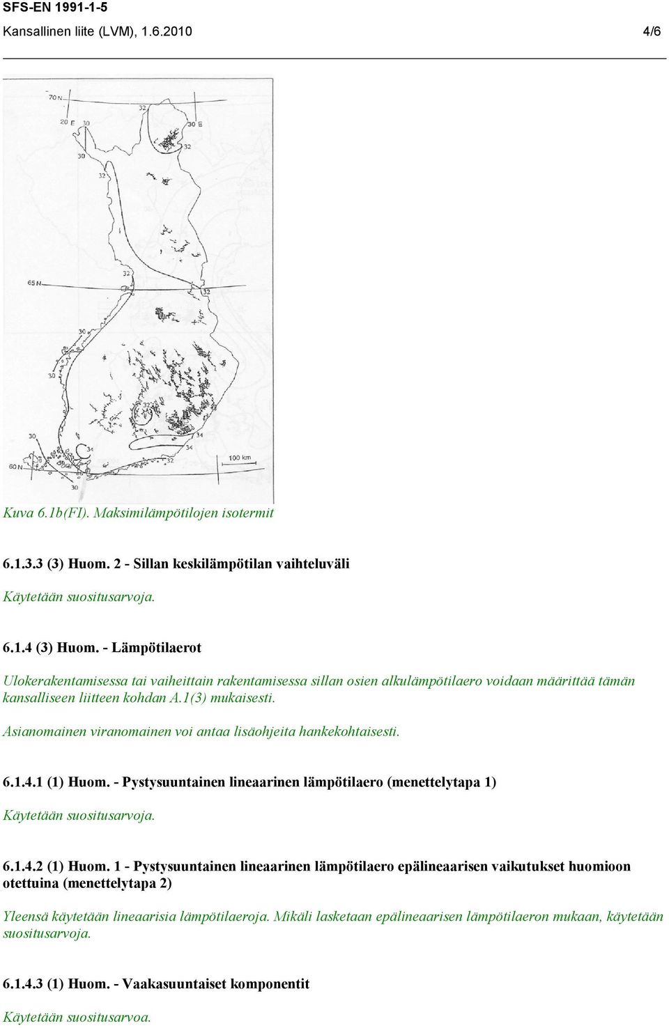 Asianomainen viranomainen voi antaa lisäohjeita hankekohtaisesti. 6.1.4.1 (1) Huom. - Pystysuuntainen lineaarinen lämpötilaero (menettelytapa 1) 6.1.4.2 (1) Huom.