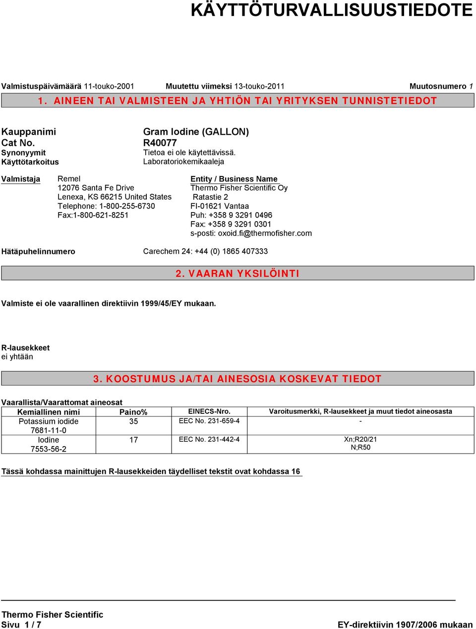 Ratastie 2 FI-01621 Vantaa Puh: +358 9 3291 0496 Fax: +358 9 3291 0301 s-posti: oxoid.fi@thermofisher.com Hätäpuhelinnumero Carechem 24: +44 (0) 1865 407333 2.