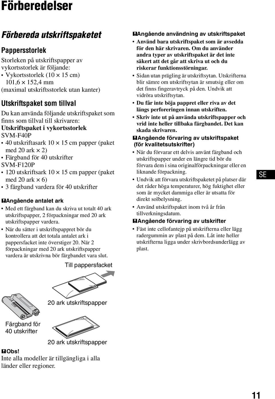 Färgband för 40 utskrifter SVM-F120P 120 utskriftsark 10 15 cm papper (paket med 20 ark 6) 3 färgband vardera för 40 utskrifter PAngående antalet ark Med ett färgband kan du skriva ut totalt 40 ark