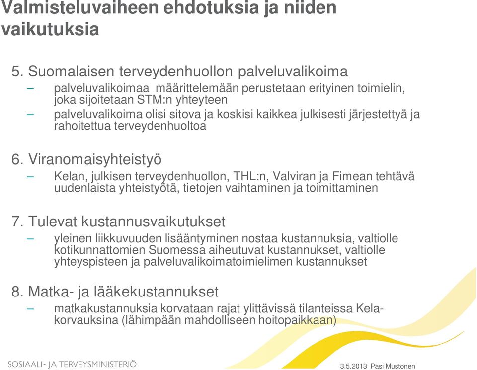 julkisesti järjestettyä ja rahoitettua terveydenhuoltoa 6.
