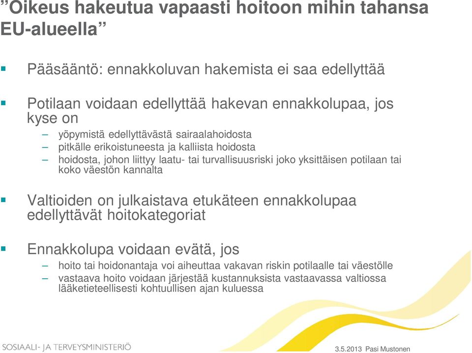 potilaan tai koko väestön kannalta Valtioiden on julkaistava etukäteen ennakkolupaa edellyttävät hoitokategoriat Ennakkolupa voidaan evätä, jos hoito tai hoidonantaja