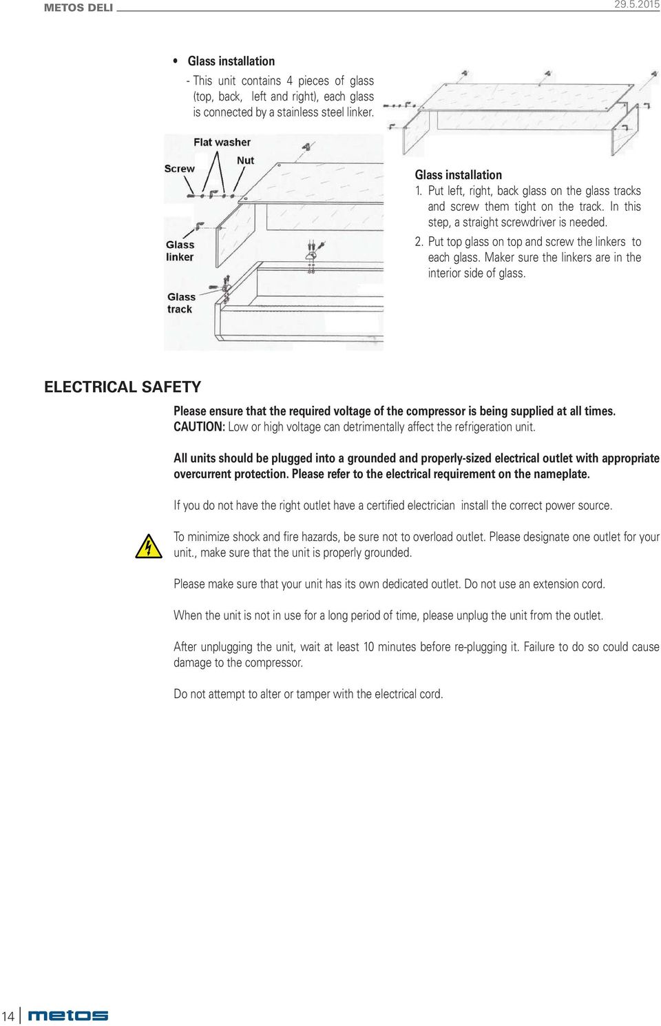 Maker sure the linkers are in the interior side of glass. ELECTRICAL SAFETY Please ensure that the required voltage of the compressor is being supplied at all times.