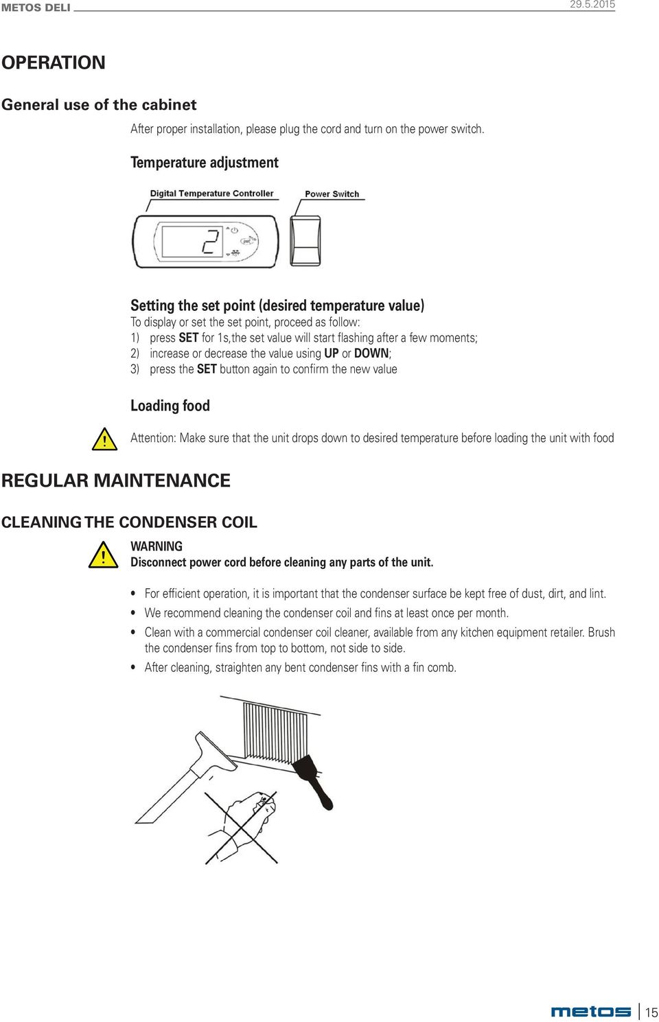 2) increase or decrease the value using UP or DOWN; 3) press the SET button again to confirm the new value Loading food Attention: Make sure that the unit drops down to desired temperature before