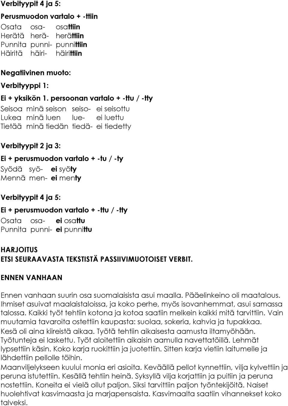 Mennä syömen- ei syöty ei menty Verbityypit 4 ja 5: Ei + perusmuodon vartalo + -ttu / -tty Osata Punnita osapunni- ei osattu ei punnittu HARJOITUS ETSI SEURAAVASTA TEKSTISTÄ PASSIIVIMUOTOISET VERBIT.