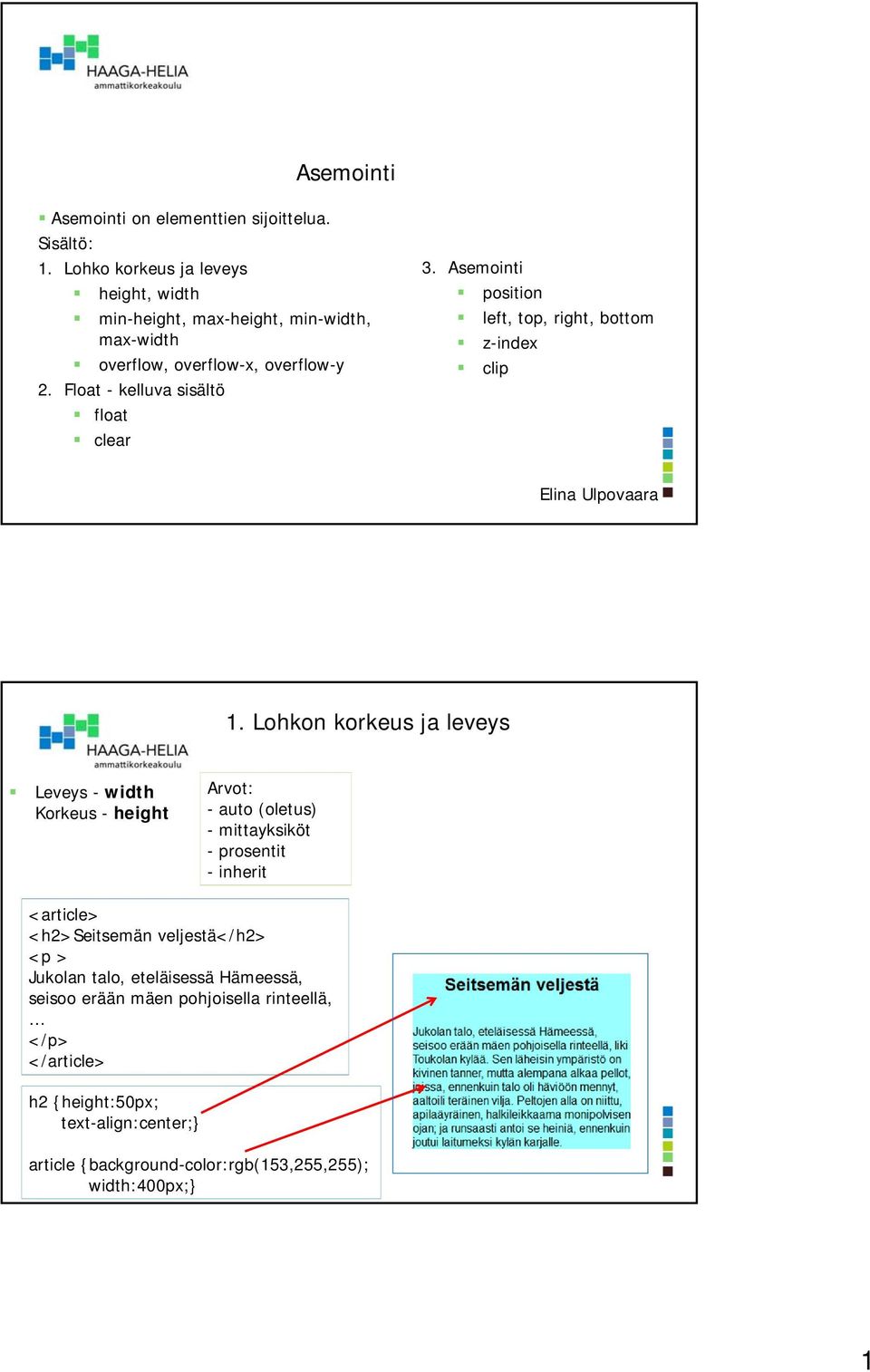 Float - kelluva sisältö float clear 3. Asemointi position left, top, right, bottom z-index clip Elina Ulpovaara 1.