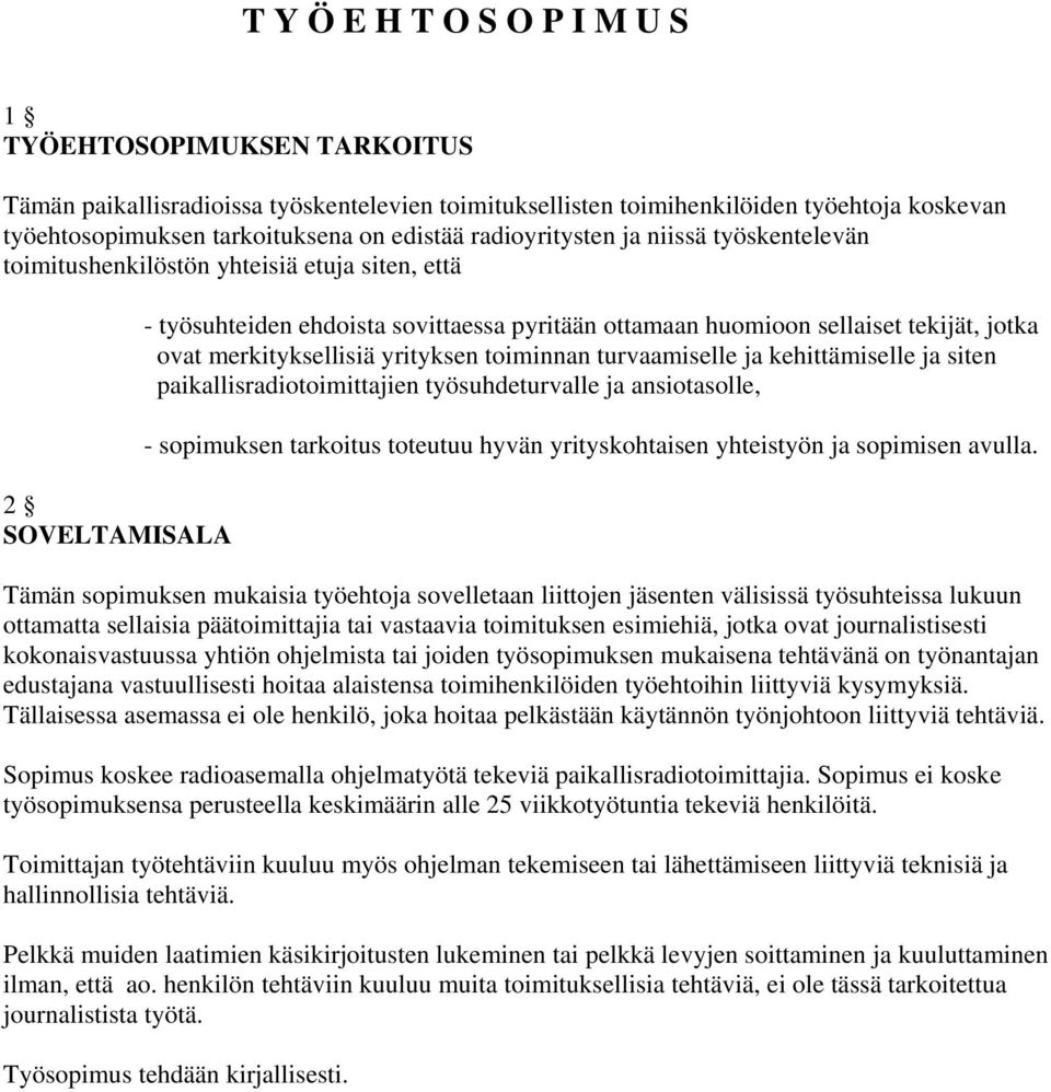 merkityksellisiä yrityksen toiminnan turvaamiselle ja kehittämiselle ja siten paikallisradiotoimittajien työsuhdeturvalle ja ansiotasolle, - sopimuksen tarkoitus toteutuu hyvän yrityskohtaisen