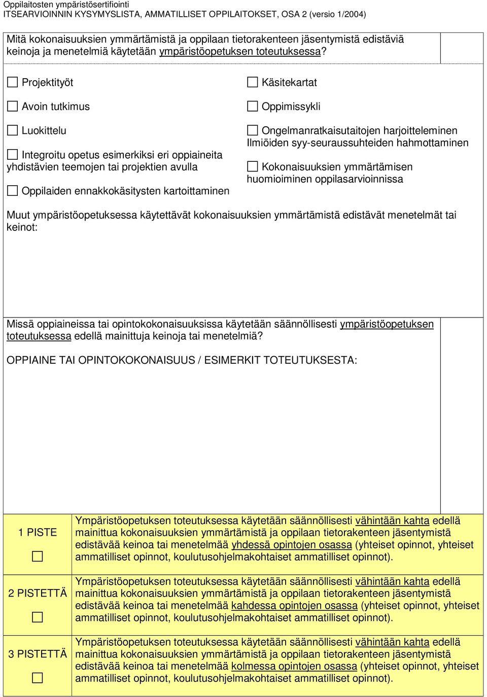 Ongelmanratkaisutaitojen harjoitteleminen Ilmiöiden syy-seuraussuhteiden hahmottaminen Kokonaisuuksien ymmärtämisen huomioiminen oppilasarvioinnissa Muut ympäristöopetuksessa käytettävät