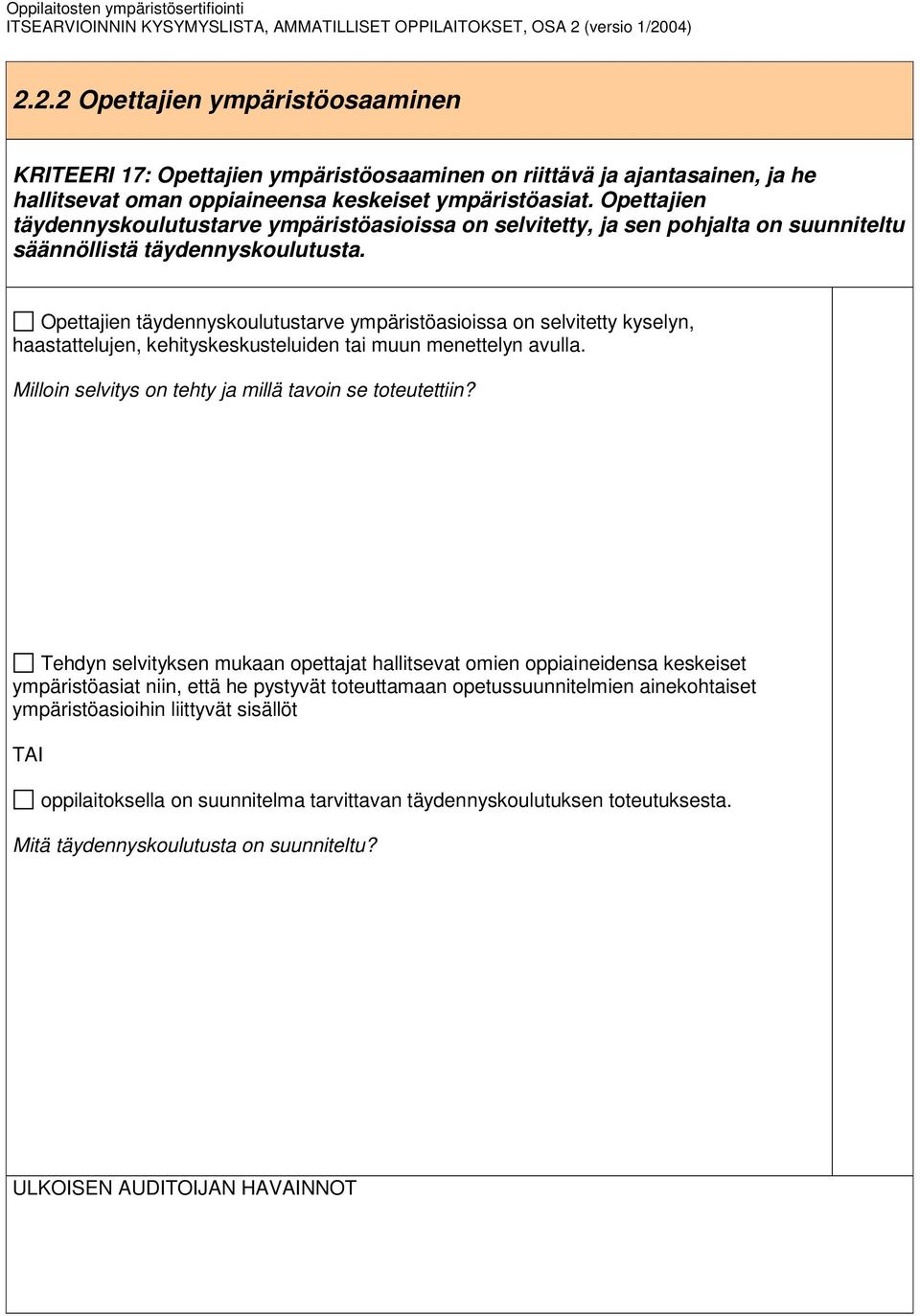 Opettajien täydennyskoulutustarve ympäristöasioissa on selvitetty kyselyn, haastattelujen, kehityskeskusteluiden tai muun menettelyn avulla. Milloin selvitys on tehty ja millä tavoin se toteutettiin?