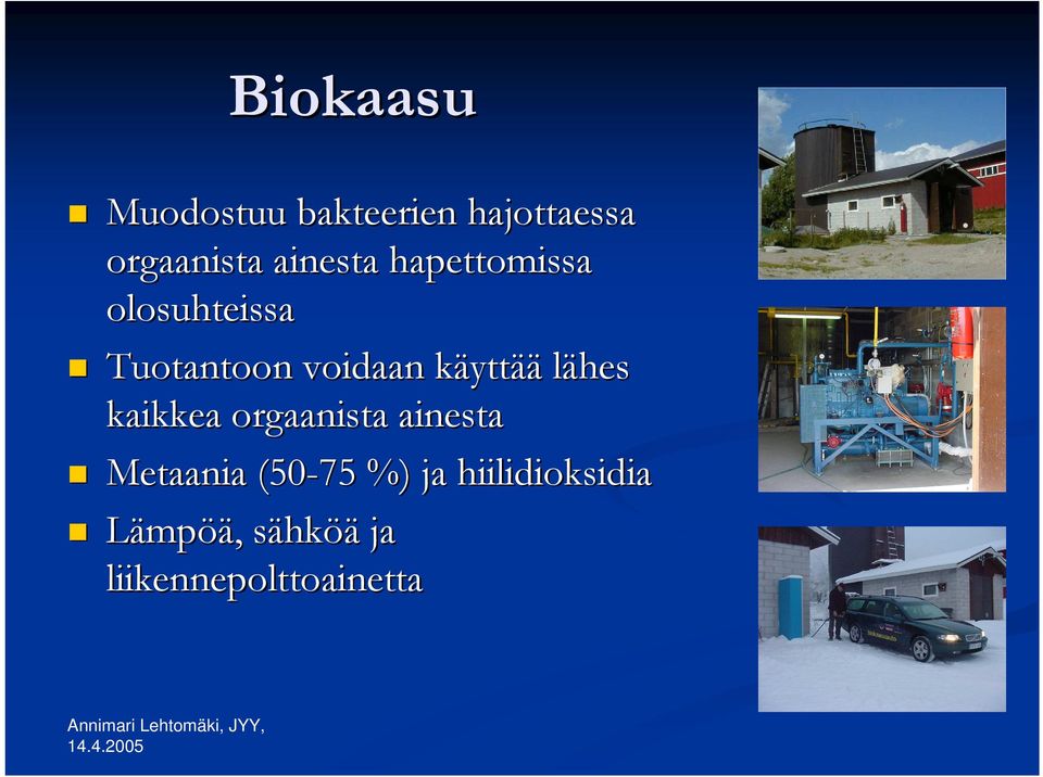 käyttää lähes kaikkea orgaanista ainesta Metaania