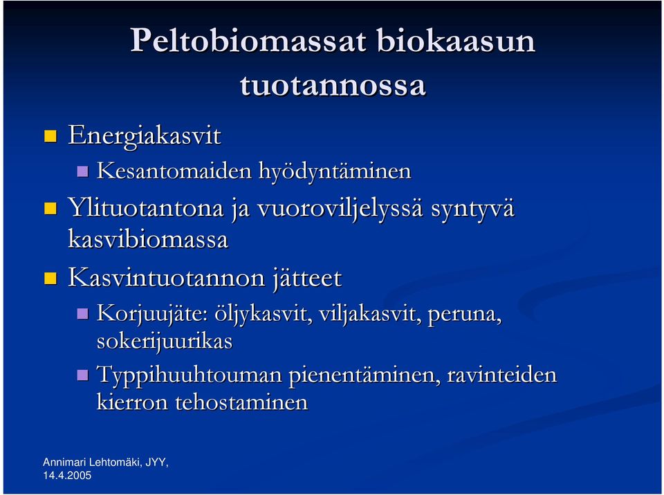 Kasvintuotannon jätteet Korjuujäte: öljykasvit, viljakasvit, peruna,