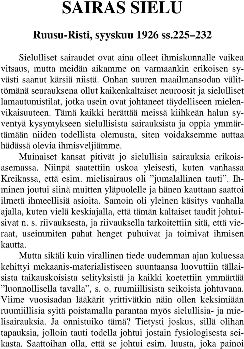 Tämä kaikki herättää meissä kiihkeän halun syventyä kysymykseen sielullisista sairauksista ja oppia ymmärtämään niiden todellista olemusta, siten voidaksemme auttaa hädässä olevia ihmisveljiämme.