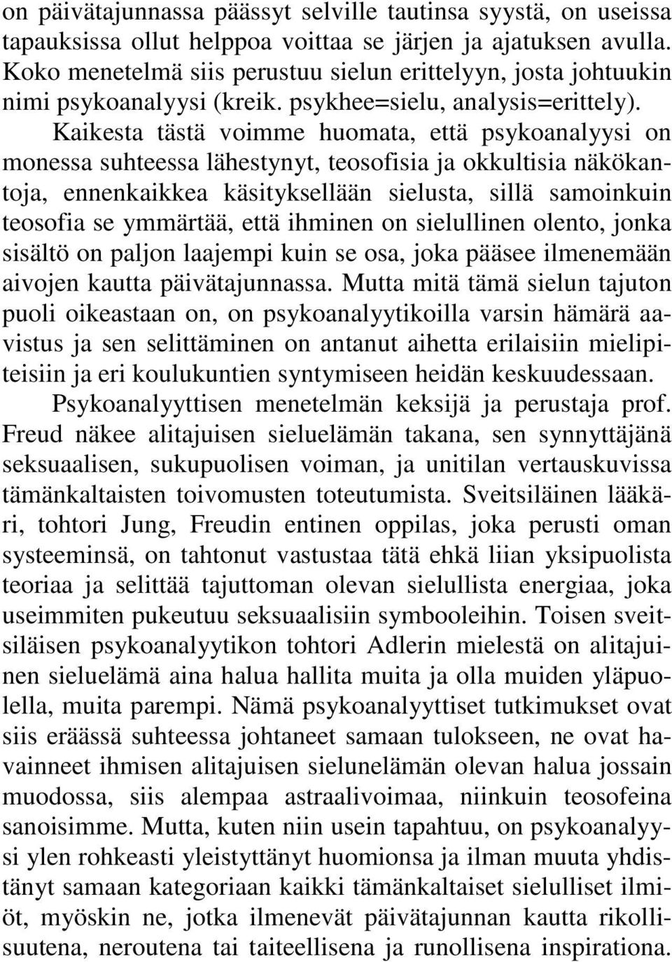 Kaikesta tästä voimme huomata, että psykoanalyysi on monessa suhteessa lähestynyt, teosofisia ja okkultisia näkökantoja, ennenkaikkea käsityksellään sielusta, sillä samoinkuin teosofia se ymmärtää,