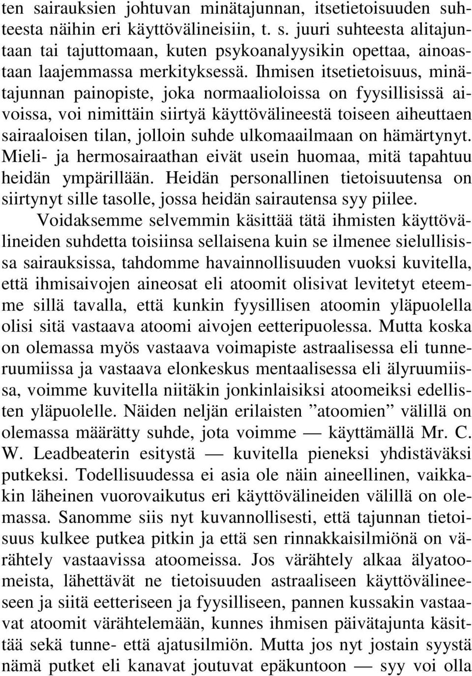 ulkomaailmaan on hämärtynyt. Mieli- ja hermosairaathan eivät usein huomaa, mitä tapahtuu heidän ympärillään.