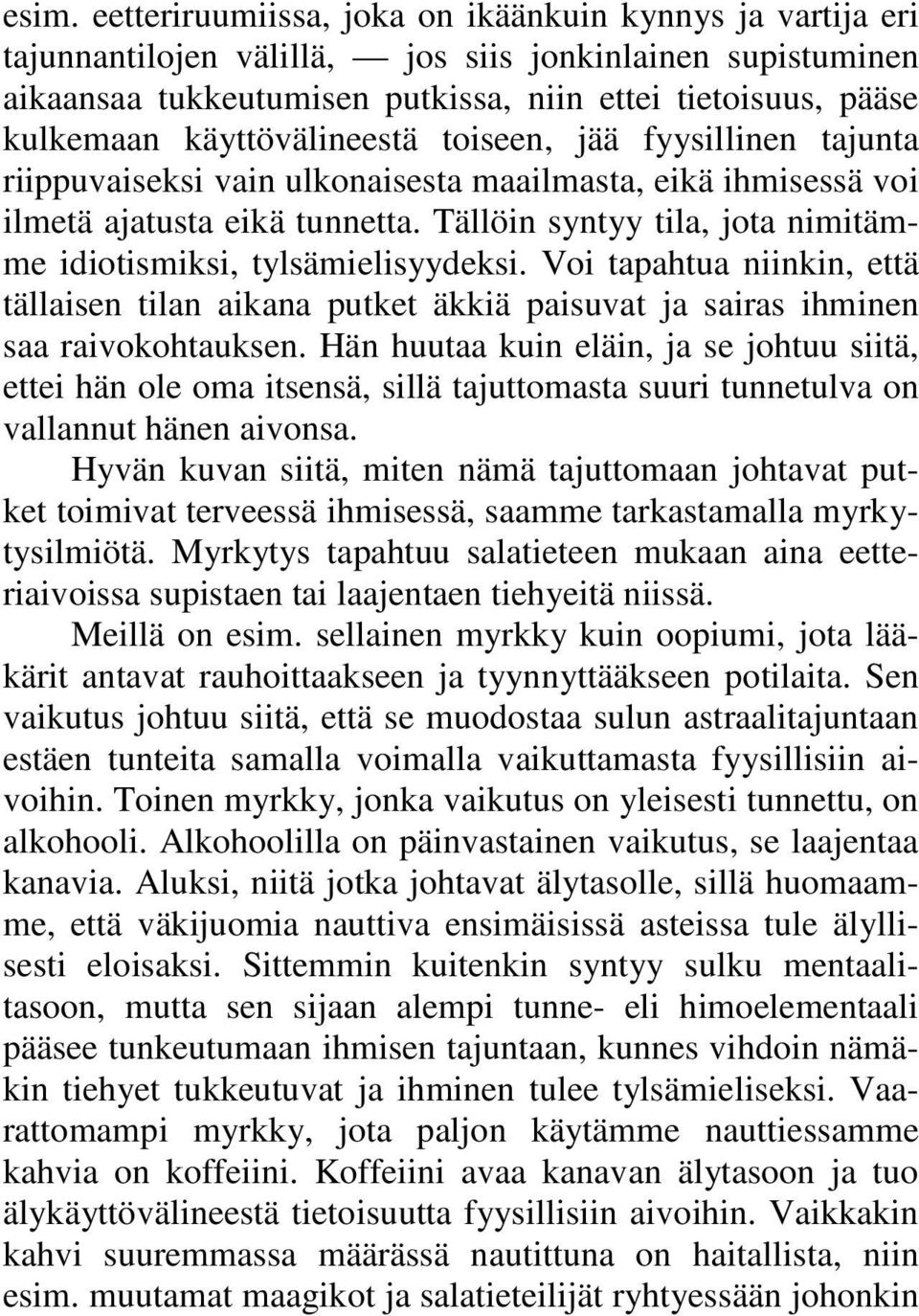 Tällöin syntyy tila, jota nimitämme idiotismiksi, tylsämielisyydeksi. Voi tapahtua niinkin, että tällaisen tilan aikana putket äkkiä paisuvat ja sairas ihminen saa raivokohtauksen.