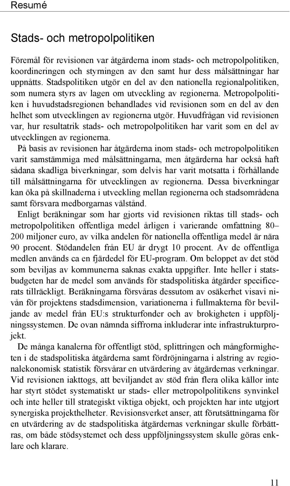 Metropolpolitiken i huvudstadsregionen behandlades vid revisionen som en del av den helhet som utvecklingen av regionerna utgör.