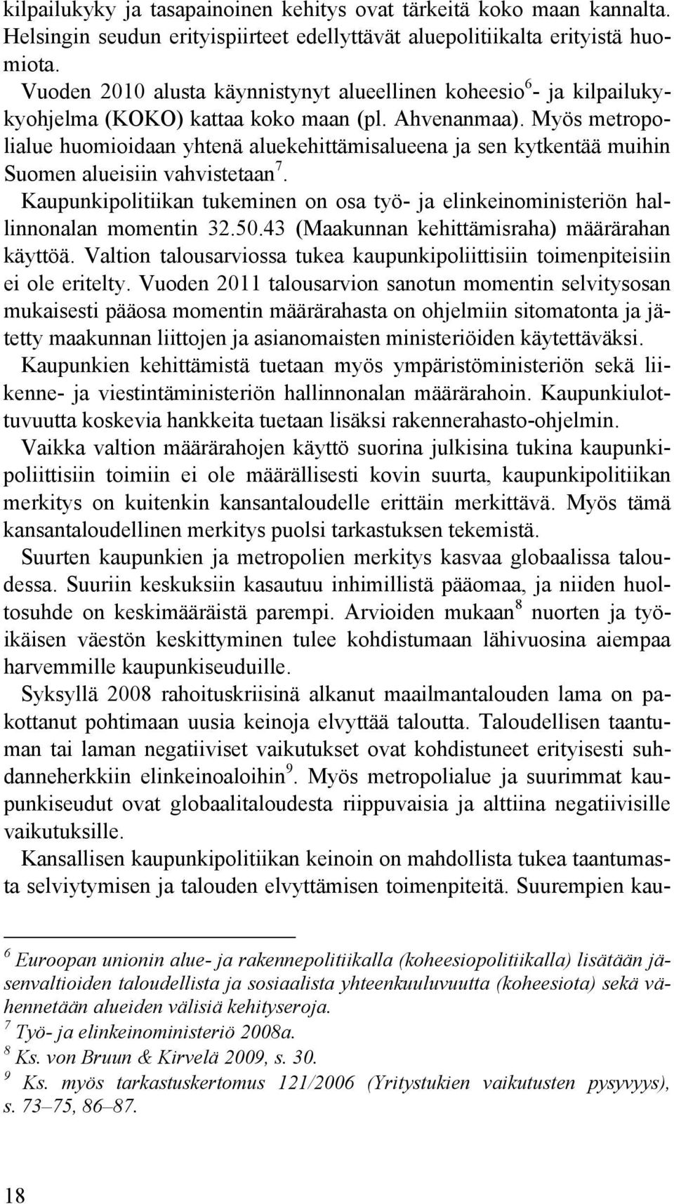 Myös metropolialue huomioidaan yhtenä aluekehittämisalueena ja sen kytkentää muihin Suomen alueisiin vahvistetaan 7.