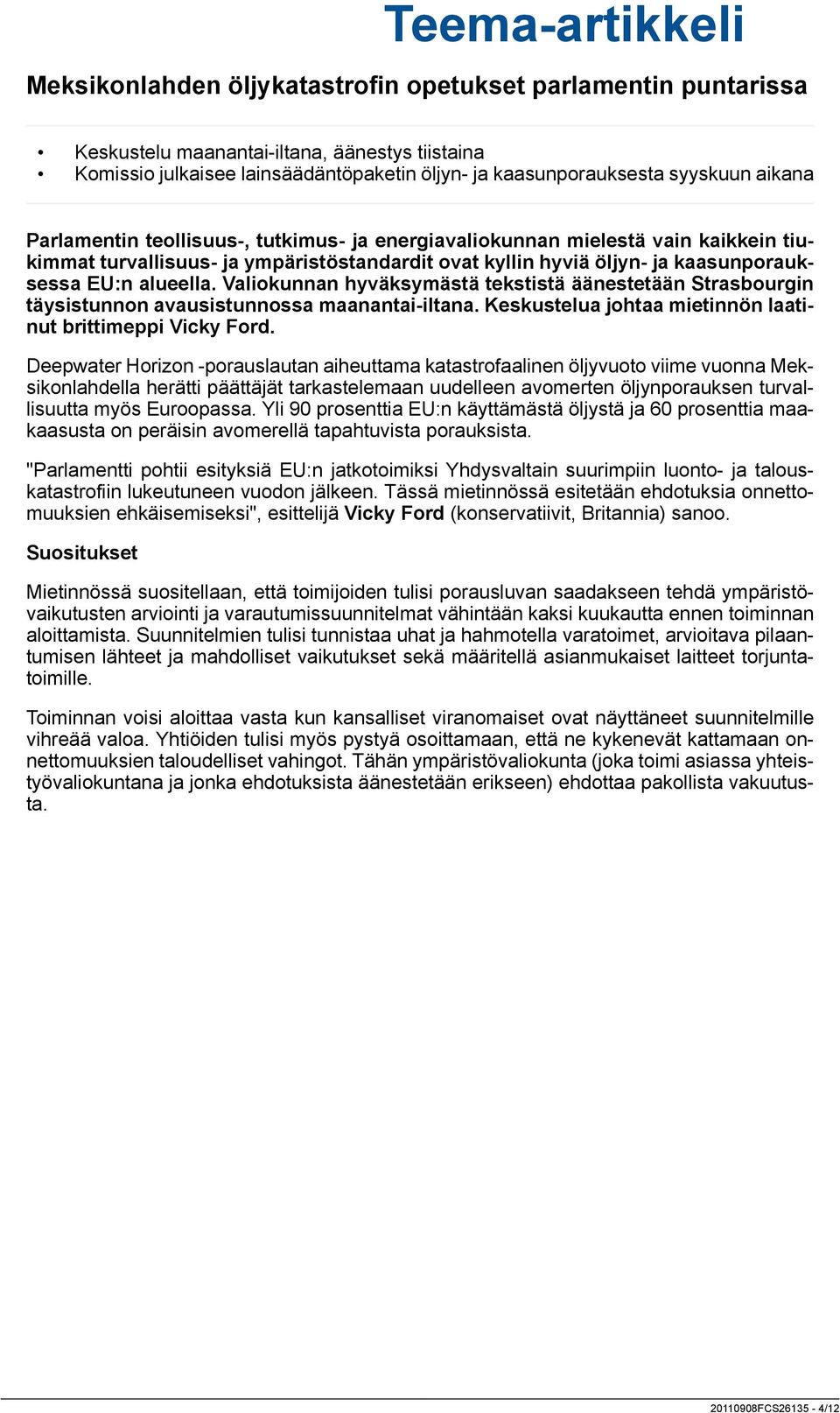 Valiokunnan hyväksymästä tekstistä äänestetään Strasbourgin täysistunnon avausistunnossa maanantai-iltana. Keskustelua johtaa mietinnön laatinut brittimeppi Vicky Ford.