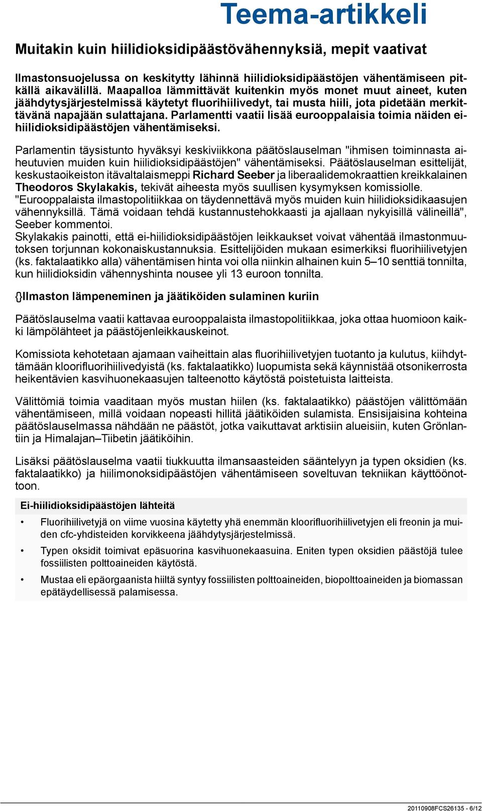 Parlamentti vaatii lisää eurooppalaisia toimia näiden eihiilidioksidipäästöjen vähentämiseksi.