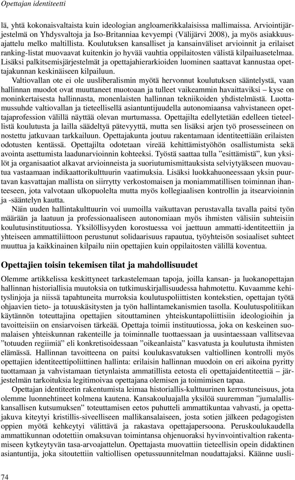 Koulutuksen kansalliset ja kansainväliset arvioinnit ja erilaiset ranking-listat muovaavat kuitenkin jo hyvää vauhtia oppilaitosten välistä kilpailuasetelmaa.